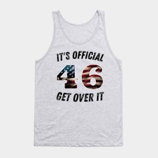 It's Official 46 Get over it 45 46 Anti trump Tank Top